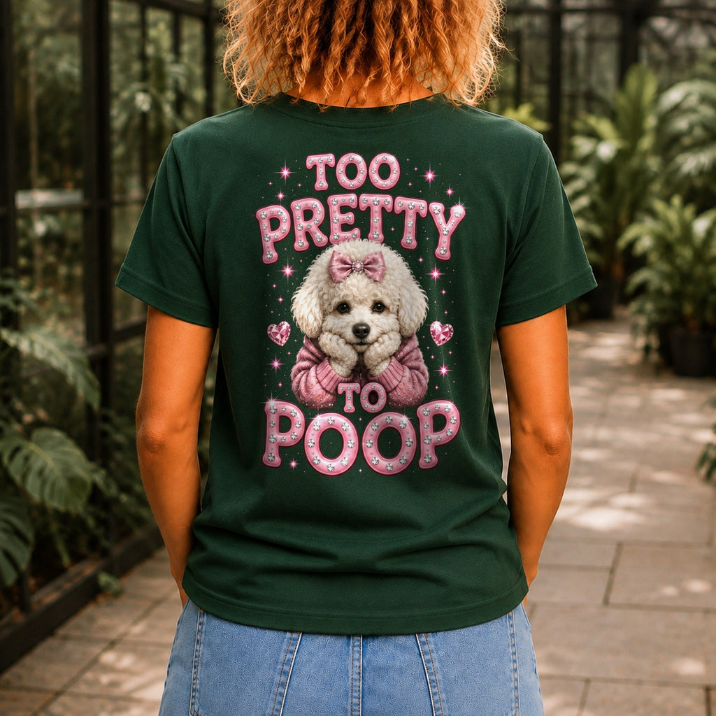 Too Pretty To Poop graphic printed on the back of a forest green KRED Threads premium tee